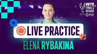 Elena Rybakina | Live Practice | WTA Finals Riyadh