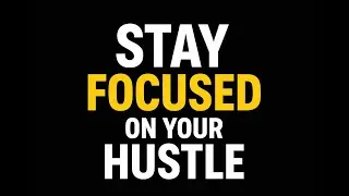 STAY FOCUSED ON YOUR HUSTLE 💯 | Build Yourself First & Silence Distractions