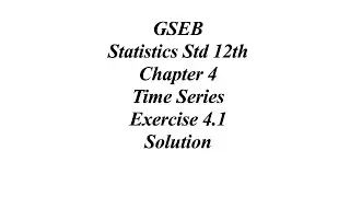 GSEB Statistics Std 12th Ch 4 Time Series, Exercise 4.1 Solution
