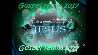 Melhores remix gospel 2017