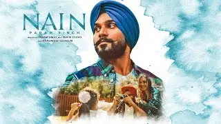 NAIN - OFFICIAL VIDEO - PARAM SINGH (2017)