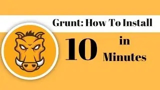 Grunt: How To Install In 10 Minutes