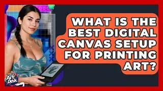 What Is The Best Digital Canvas Setup For Printing Art? - The Virtual Art Desk