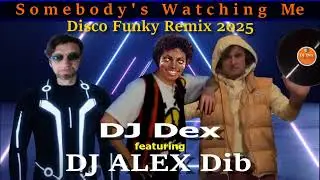 Somebody's watching me 2025 - DJ DEX feauturing ALEX Dib