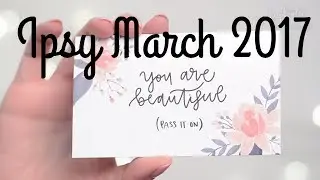 Ipsy Glam Bag Unboxing Review March 2017 One Year of Ipsy #11 | CORRIE V