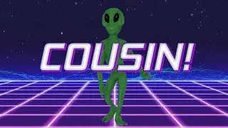 HAPPY BIRTHDAY COUSIN! - ALIEN REMIX