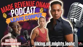 Leahc Corpuz Keeping it 100 percent REAL & Unfiltered !! | Made Revenue On Air Podcast Episode. 15
