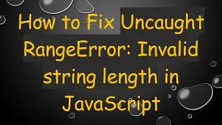 How to Fix Uncaught RangeError: Invalid string length in JavaScript