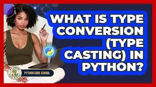 What Is Type Conversion (type Casting) In Python? - Python Code School