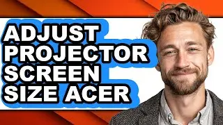 How to Adjust Projector Screen Size Acer - Step by Step