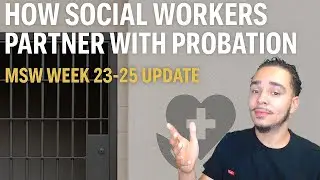 How Social Workers Partner with Probation: MSW Week 23-25 Update