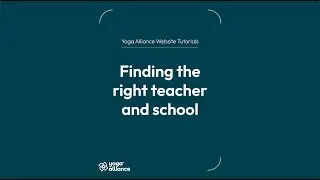 Yoga Alliance Website Tutorials: Finding the right teacher and school