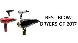 Best Blow Dryer 2017 - Top Blow Dryer Reviews of 2017