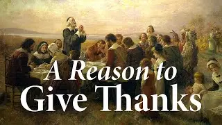 A Reason to Give Thanks | Larry P. Arnn