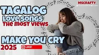 TAGALOG LOVE SONGS 2025 / SAD-TAGALOG LOVE SONGS / MSCRAFTY
