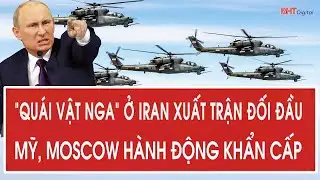 Tâm điểm quốc tế 31/1: “Quái vật Nga” ở Iran xuất trận đối đầu Mỹ, Moscow hành động khẩn cấp