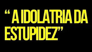 A MORTA DA SABEDORIA E A EXALTA&Ccedil;&Atilde;O DA ESTUPIDEZ 