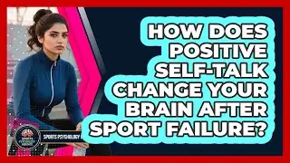How Does Positive Self-talk Change Your Brain After Sport Failure? - Sport Psychology Insights