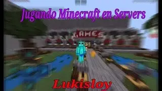Jugando Minecraft en Servers / LUKISLOY