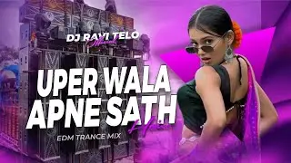 UPER WALA APNE SATH HAI  - EDM EXTENDED BASS MIX | HINDI SONG DJ RAVI TELO 