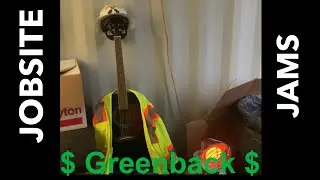 Jobsite Jams: (35) $Greenback$