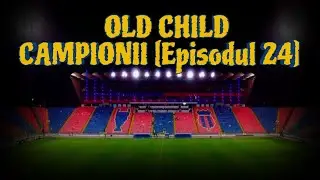 Old Child - Steaua, CAMPIONII [Episodul 24]