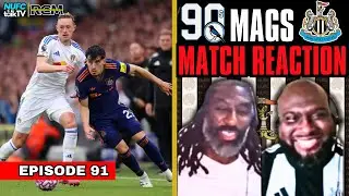 Newcastle United VS Leeds Reaction! | 90's Mags Podcast Ep. 91