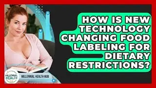 How Is New Technology Changing Food Labeling For Dietary Restrictions? - Millennial Health Hub
