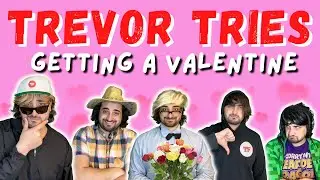 Trevor Tries: Getting a Valentine