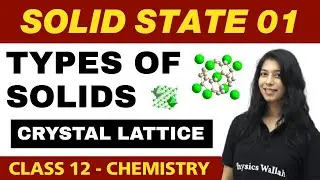 SANKALP - Class 12 Chemistry Chapter 1 | Solid State 01 | Types of Solids, Crystal Lattice
