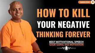 HOW TO KILL YOUR NEGATIVE THINKING FOREVER | GAUR GOPAL DAS POWER FULL MOTIVATIONAL SPEECH.