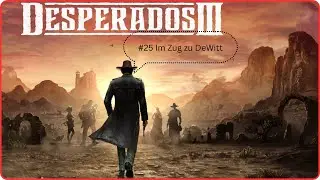 #25 Im Zug zu DeWitt #Desperados3 Let´s Play deutsch