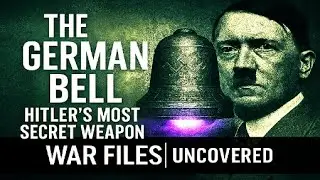 The German Bell - Hitler's Most Secret Weapon