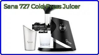 REVIEW (2025): Sana 727 Cold Press Juicer. ESSENTIAL details.