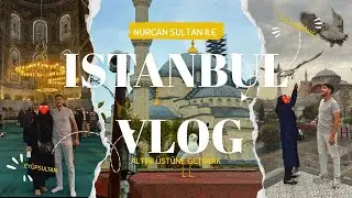 NURCAN SULTAN İLE İSTANBUL VLOG ( altını &uuml;st&uuml;ne getirdik )