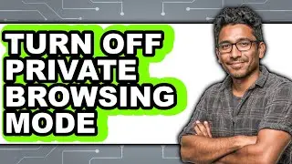How to Turn Off Private Browsing Mode - Step by Step