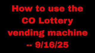 A how-to for using Colorado Lottery vending machines, as of 9/16/25.