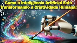 Como a Intelig&ecirc;ncia Artificial Est&aacute; Transformando a Criatividade Humana!