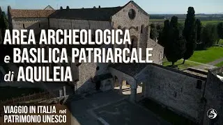 Viaggio in Italia nel Patrimonio Unesco: area archeologica e Basilica Patriarcale di Aquileia