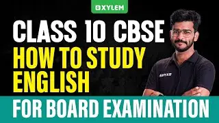 Class 10 CBSE How to Study English for Board Examination | Xylem Class 10 CBSE