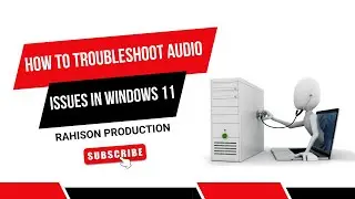 How to Troubleshoot Audio Issues in Windows 11, Windows 10, and Dell Laptops