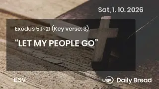 &ldquo;LET MY PEOPLE GO&rdquo;, Exo 5:1~21, 01/10/2026 / UBF Daily Bread #UBF