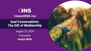 Soul Conversations: The Gift of Mediumship with Austyn Wells
