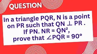 In a triangle PQR, N is a point on PR such that QN &perp; PR . If PN. NR = QN&sup2;, prove that &ang;PQR = 90&deg;