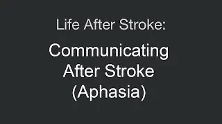 Life After Stroke: Aphasia