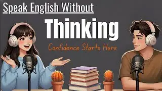How to Speak English Without Thinking? | Easy English Talk Podcast Episode