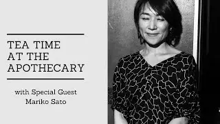 Tea Time at the Apothecary: with Special Guest Mariko Sato of Chidoriya