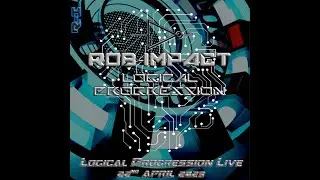 ROB-IMPACT LOGICAL PROGRESSION LIVE 22ND APRIL 2023
