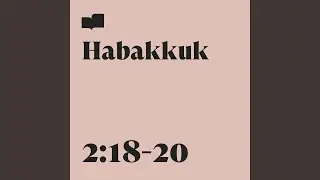 Habakkuk 2:18-20 (feat. Anna Palfreeman)
