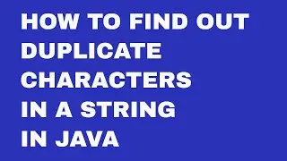 How to Find out Duplicate Characters in a String in Java